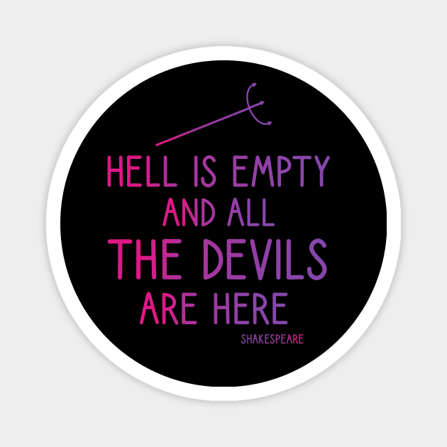 Hell is empty and all the devils are here Magnet by cypryanus